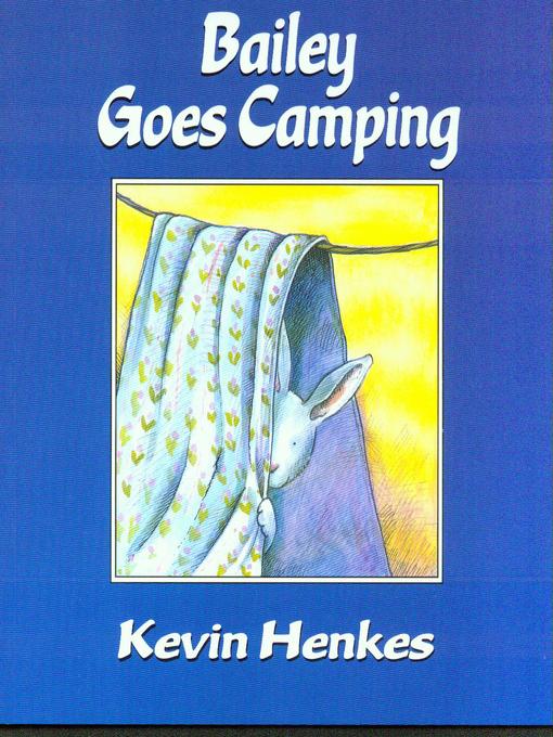 Title details for Bailey Goes Camping by Kevin Henkes - Available